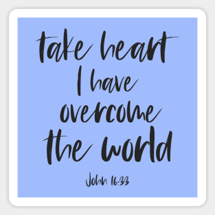 Christian Bible Verse: Take heart, I have overcome the world (dark text) Magnet